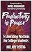 Productivity is Power: Five Liberating Practices for College Students