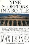 Nine Scorpions in a Bottle: Great Judges and Cases of the Supreme Court