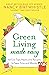 Green Living Made Easy: 101 Eco Tips, Hacks and Recipes to Save Time and Money