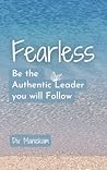Fearless: Be the Authentic Leader you will Follow