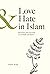 Love and Hate in Islam: Revisiting the Doctrine of al-Walâ’ wal-Barâ’