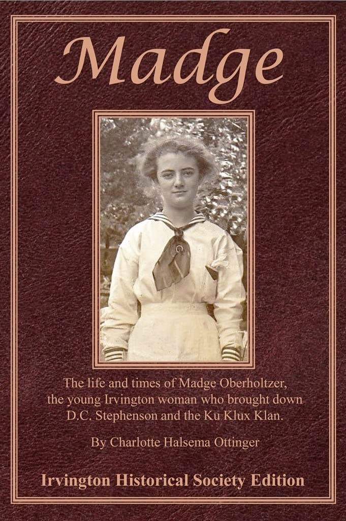 Madge: The life and times of Madge Oberholtzer: The young Irvington woman who brought down D.C. Stephenson and the Ku Klux Klan (Kindle Edition)