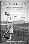 Mr. Mulligan- The Life of Champion Armless Golfer Tommy McAul... by Tom McAuliffe