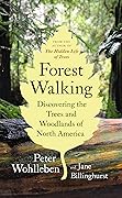 Forest Walking: Discovering the Trees and Woodlands of North America