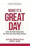 Make It A Great Day: How to Feel Awesome So That You Can Help Others