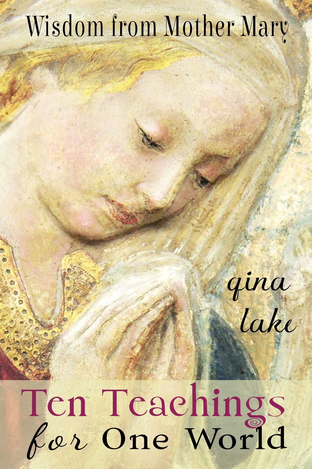 Ten Teachings for One World: Wisdom from Mother Mary