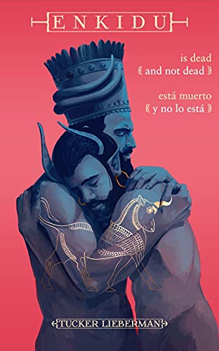 Enkidu Is Dead and Not Dead / Enkidu está muerto y no lo está: An Origin Myth of Grief / Un mito de origen de la pesadumbre