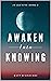 Awaken Into Knowing: Spiritual Poems & Self Help Affirmations for the Spiritual Seeker (Awakening Book 5)