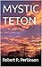 MYSTIC TETON by Robert R. Perkinson