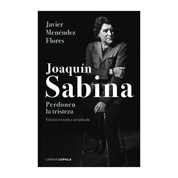 Joaquín Sabina. Perdonen la tristeza.