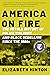 America on Fire: The Untold History of Police Violence and Black Rebellion Since the 1960s