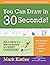 You Can Draw in 30 Seconds:...