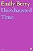 Unexhausted Time by Emily Berry