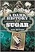 A Dark History of Sugar