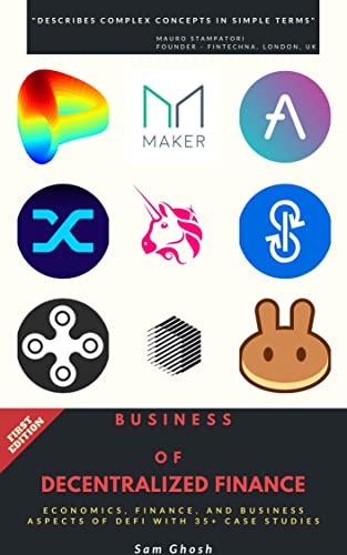 Business of Decentralized Finance: Economics, Finance, and Business aspects of DeFi with 35+ Case Studies