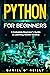 Python for Beginners: A Complete Beginner's Guide to Learning Python Quickly