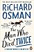 The Man Who Died Twice (Thursday Murder Club, #2) by Richard Osman