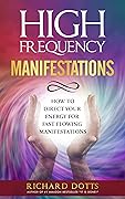 High Frequency Manifestations: How To Direct Your Energy For Fast Flowing Manifestations