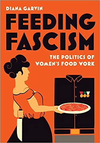 Feeding Fascism: The Politics of Women’s Food Work (Hardcover)
