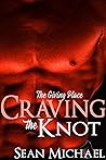 Craving the Knot by Sean Michael