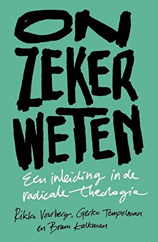 Onzeker weten: een inleiding in de radicale theologie (Paperback)