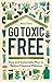 Go Toxic Free by Anna Turns