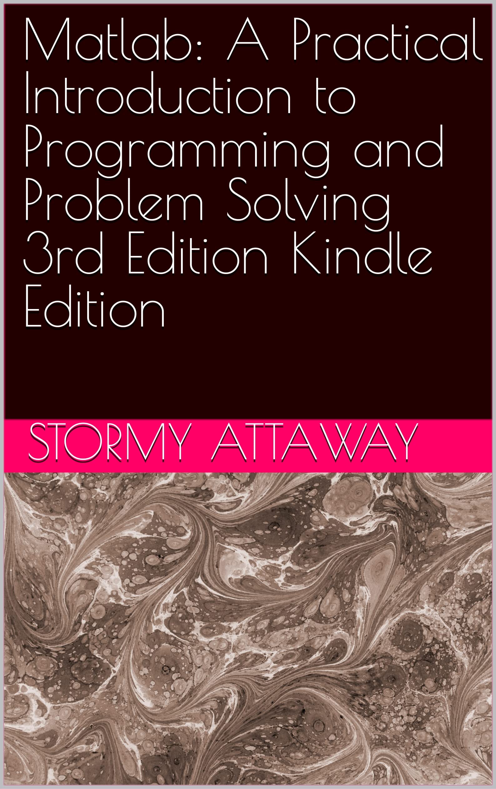 Matlab: A Practical Introduction to Programming and Problem Solving 3rd Edition Kindle Edition (Kindle Edition)
