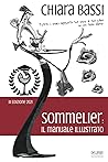 Sommelier: il manuale illustrato: Tutti i miei appunti sul vino e sul cibo in un solo libro. (Italian Edition)