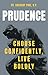 Prudence: Choose Confidently, Live Boldly