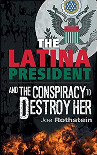 The Latina President: ...and The Conspiracy to Destroy Her