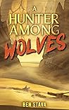 A Hunter Among Wolves by Ben Stava