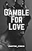Gamble For Love