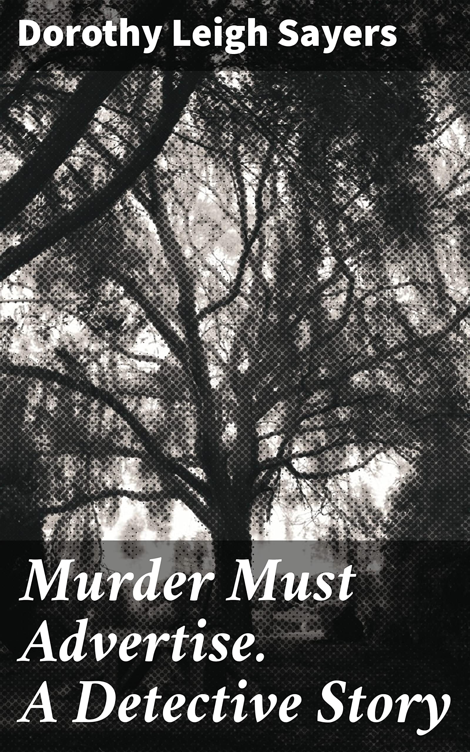 Murder Must Advertise. A Detective Story: An Advertising Whodunit in 1930s London