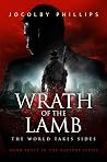 Wrath Of The Lamb: The World Takes Sides (Rapture Book 3) Wrath Of The Lamb: The World Takes Sides (Rapture Book 3)