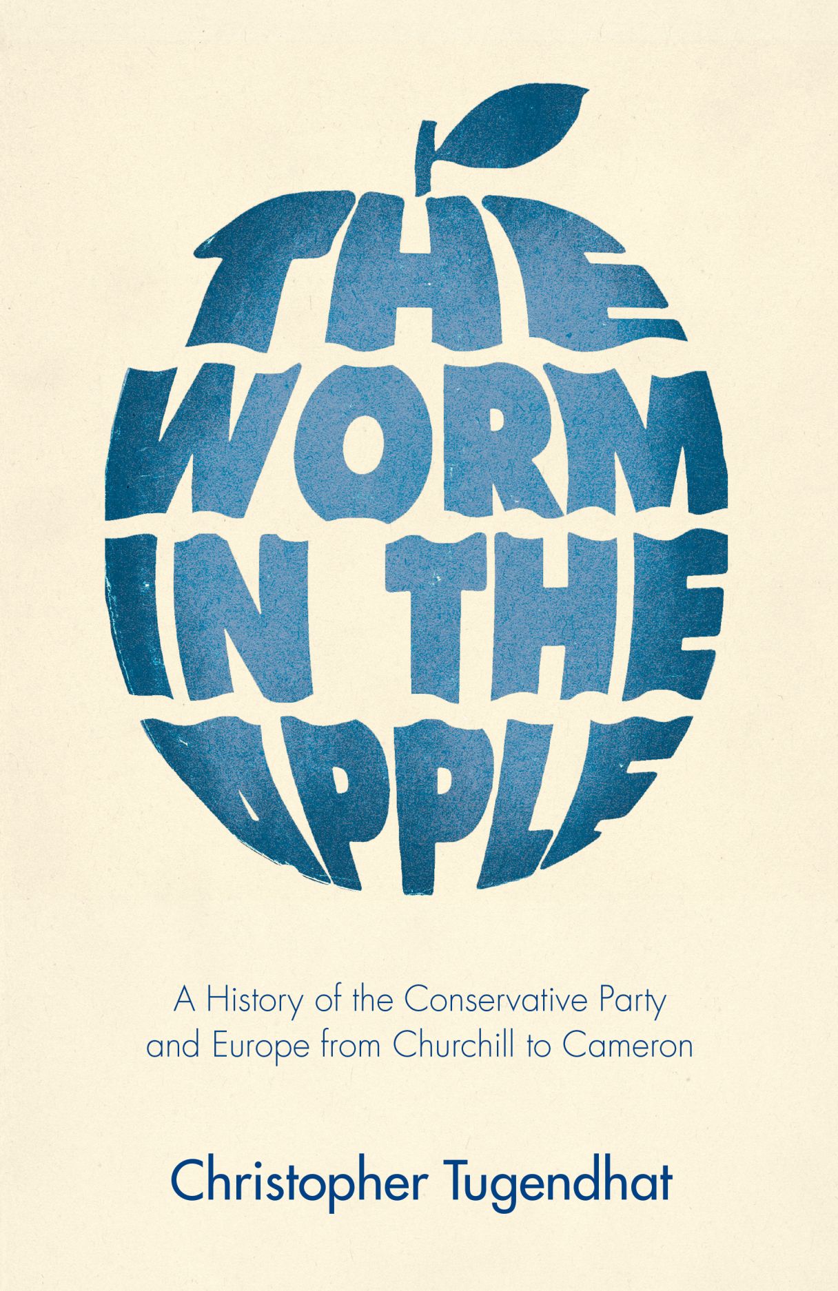 The Worm in the Apple: A History of the Conservative Party and Europe from Churchill to Cameron (Hardcover)
