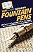 HowExpert Guide to Fountain Pens: 101+ Lessons to Learn How to Find, Use, Clean, Maintain, and Love Fountain Pens from A to Z