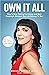 Own It All: How To Stop Waiting for Change and Start Creating It. Because Your Life Belongs to You.