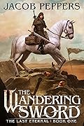 The Wandering Sword (The Last Eternal, #1) 