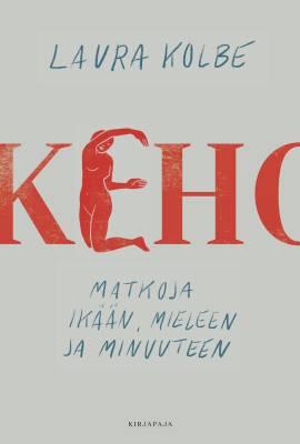 Keho - Matkoja ikään, mieleen ja minuuteen (Unknown Binding)