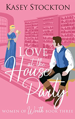 Love at the House Party  (Women of Worth #3)