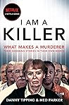 I Am a Killer by Danny Tipping I Am a Killer by Danny Tipping