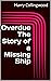 Overdue The Story of a Missing Ship