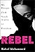Rebel: My Escape from Saudi Arabia to Freedom
