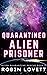 Quarantined Alien Prisoner:...