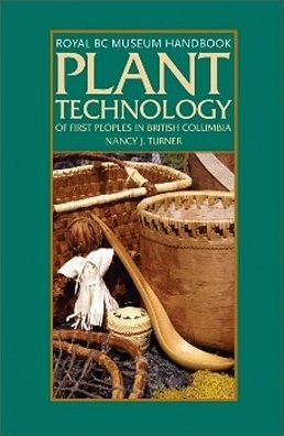 Plant Technology of First Peoples in British Columbia (Royal British Columbia Museum Handbook)