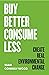 Buy Better, Consume Less: Create Real Environmental Change