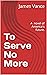 To Serve No More: A Novel o...