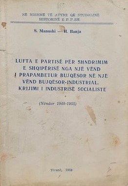 Lufta e Partisë për shndrimin e Shqipërisë nga vendi i prapambetur bujqësor në një vend bujqësor - industrial. Krijimi i industrisë Socialiste