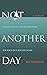 NOT ANOTHER DAY