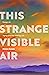 This Strange Visible Air: Essays on Aging and the Writing Life